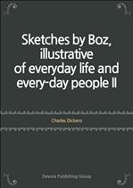 Ų ǰ Sketches by Boz, illustrative of everyday life and every-day people II
