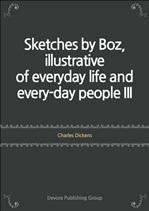 Ų ǰ Sketches by Boz, illustrative of everyday life and every-day people III