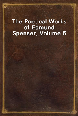 The Poetical Works of Edmund Spenser, Volume 5