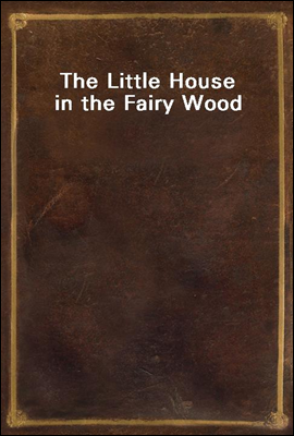 The Little House in the Fairy Wood