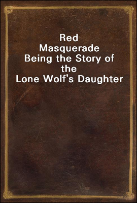 Red Masquerade
Being the Story of the Lone Wolf`s Daughter