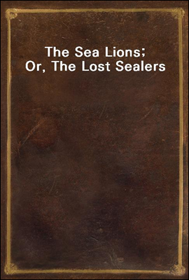 The Sea Lions; Or, The Lost Sealers