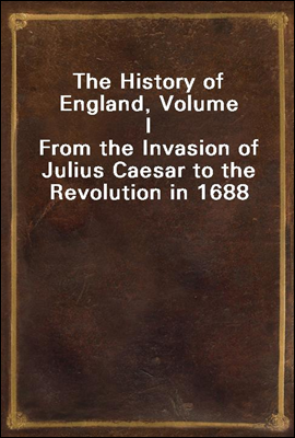 The History of England, Volume I
From the Invasion of Julius Caesar to the Revolution in 1688