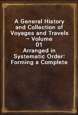 A General History and Collection of Voyages and Travels - Volume 01
Arranged in Systematic Order