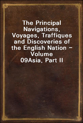 The Principal Navigations, Voyages, Traffiques and Discoveries of the English Nation - Volume 09
Asia, Part II