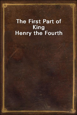 The First Part of King Henry the Fourth