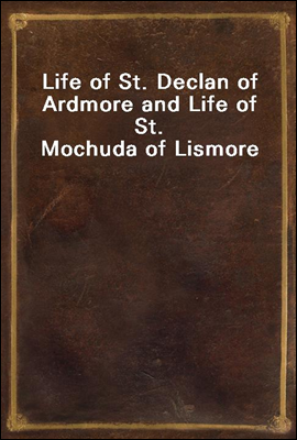Life of St. Declan of Ardmore and Life of St. Mochuda of Lismore