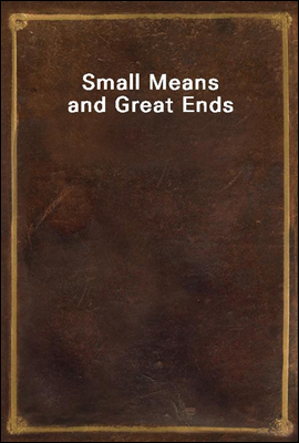Small Means and Great Ends