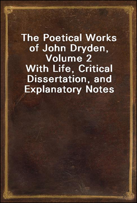 The Poetical Works of John Dryden, Volume 2
With Life, Critical Dissertation, and Explanatory Notes