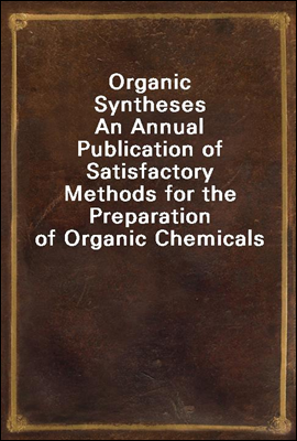 Organic Syntheses
An Annual Publication of Satisfactory Methods for the Preparation of Organic Chemicals