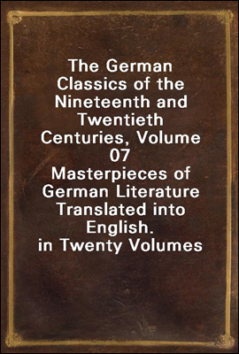The German Classics of the Nineteenth and Twentieth Centuries, Volume 07
Masterpieces of German Literature Translated into English. in Twenty Volumes