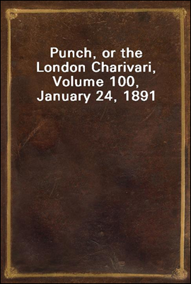 Punch, or the London Charivari, Volume 100, January 24, 1891