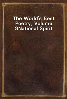 The World's Best Poetry, Volume 8
National Spirit