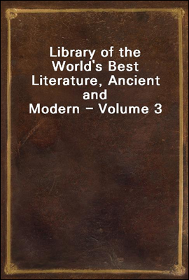 Library of the World's Best Literature, Ancient and Modern - Volume 3