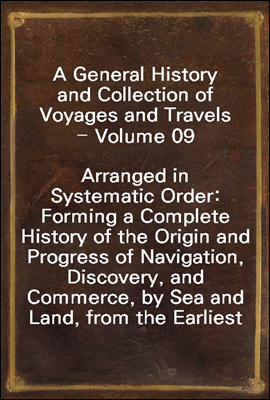 A General History and Collection of Voyages and Travels - Volume 09
Arranged in Systematic Order