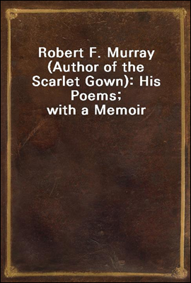 Robert F. Murray (Author of the Scarlet Gown)