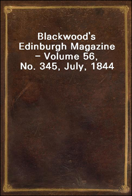 Blackwood's Edinburgh Magazine - Volume 56, No. 345, July, 1844