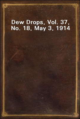 Dew Drops, Vol. 37, No. 18, May 3, 1914