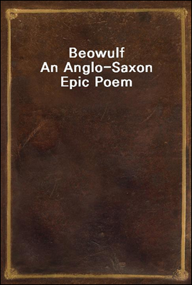 Beowulf
An Anglo-Saxon Epic Poem